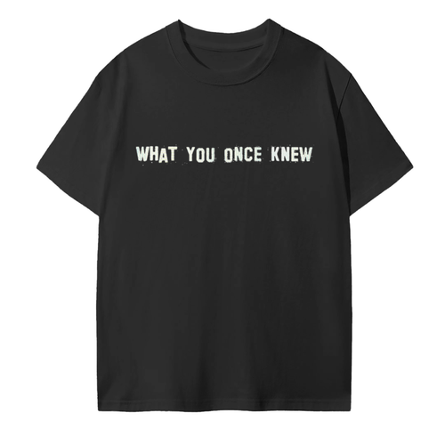 What You Once Knew T-shirt